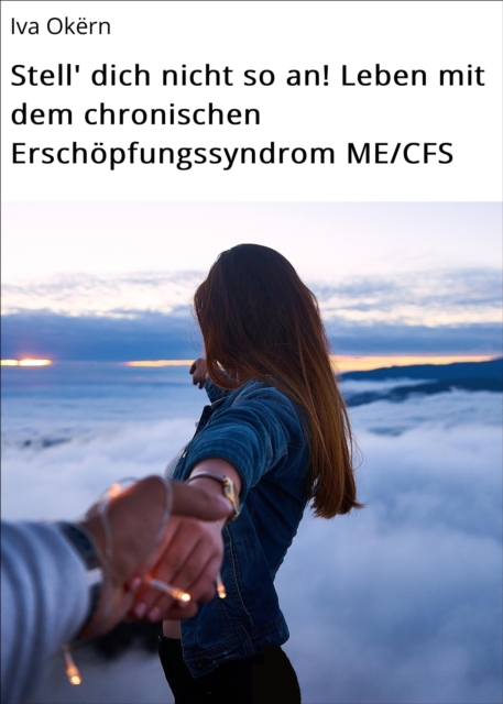 Stell' dich nicht so an! Leben mit dem chronischen Erschöpfungssyndrom ME/CFS