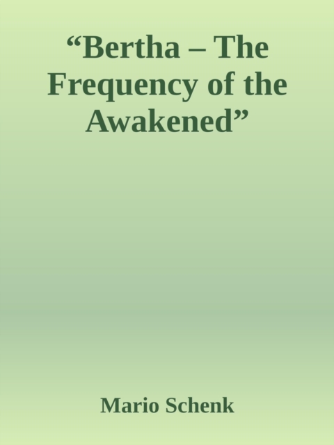 &quote;Bertha - The Frequency of the Awakened&quote;