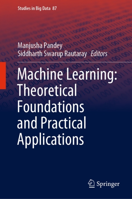 Machine Learning: Theoretical Foundations and Practical Applications