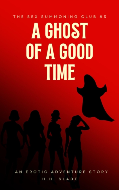 Sex Summoning Club #3: A Ghost of a Good Time (An Erotic Adventure Story)