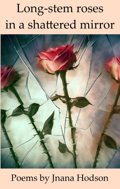 Long-Stem Roses in a Shattered Mirror