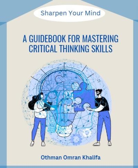 Guidebook for Mastering Critical Thinking Skills: Sharpen Your Mind