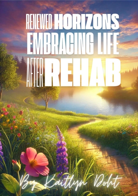 Renewed Horizons: Embracing Life After Rehab