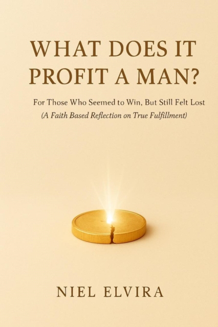 What Does It Profit a Man?: For Those Who Seemed to Win, But Still Felt Lost