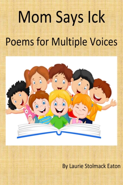 Mom Says Ick; Poems for Multiple Voices