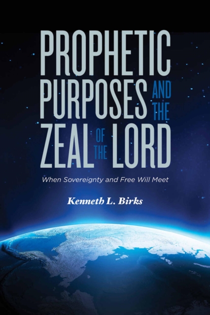 Prophetic Purposes and the Zeal of the Lord - When Sovereignity and Free Will Meet