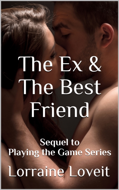 Ex & The Best Friend: Sequel to Playing the Game Series