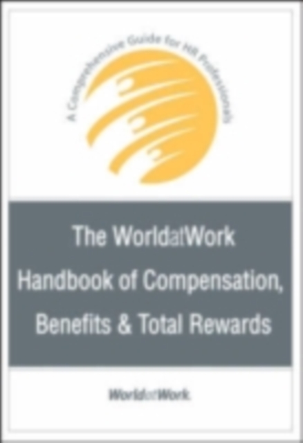 WorldatWork Handbook of Compensation, Benefits and Total Rewards
