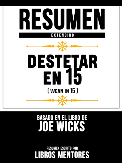 Resumen Extendido: Destetar En 15 (Wean In 15) - Basado En El Libro De Rupy Aujla