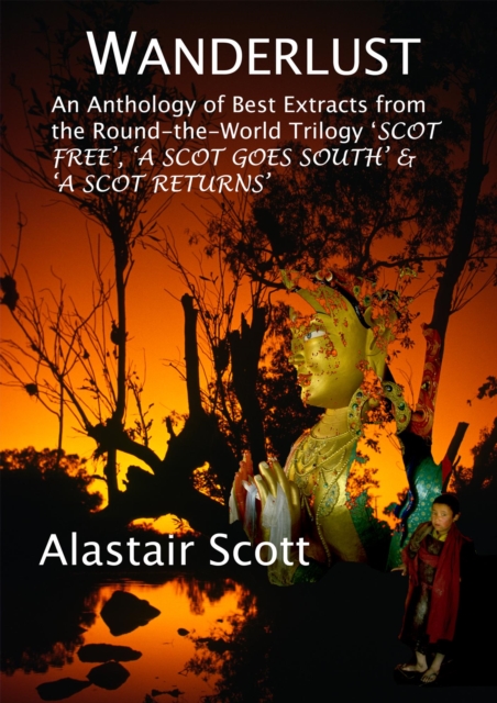 Wanderlust - an Anthology of Best Extracts from the Round-the-World Trilogy: Scot Free, A Scot Goes South & A Scot Returns