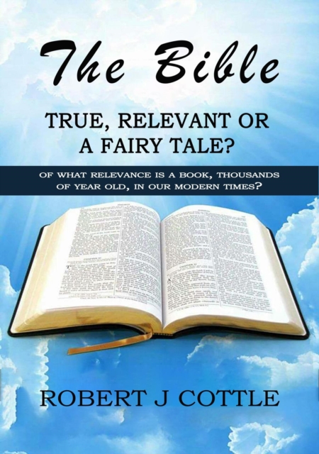 Bible, True, Relevant or a Fairy Tale?