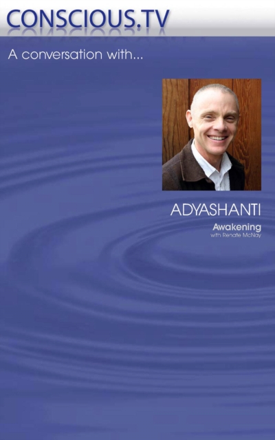 Awakening - Adyashanti Interviewed by Renate McNay