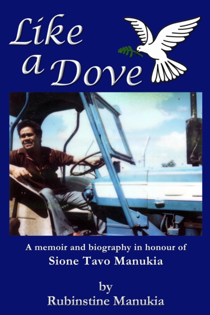 Like a Dove: A Memoir and Biography in Honour of Sione Tavo Manukia