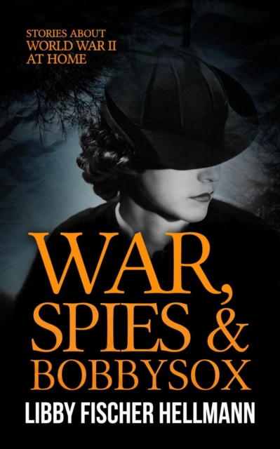 War, Spies & Bobby Sox: Stories About World War 2 At Home