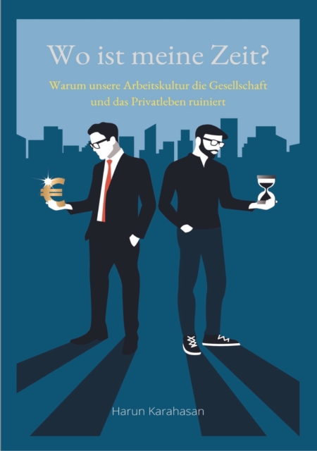 Wo ist meine Zeit? - Ein Sachbuch, das unsere Leistungsgesellschaft hinterfragt. Unsere Arbeit schadet das Privatleben am meisten, weil es zu viel Zeit abverlangt