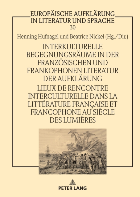 Interkulturelle Begegnungsraeume in der franzoesischen und frankophonen Literatur der Aufklaerung / Lieux de rencontre interculturelle dans la litterature francaise et francophone au siecle des Lumieres