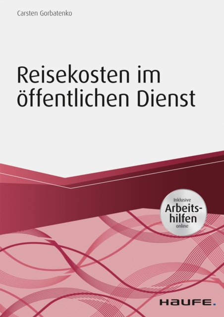 Reisekosten im öffentlichen Dienst - inkl. Arbeitshilfen online