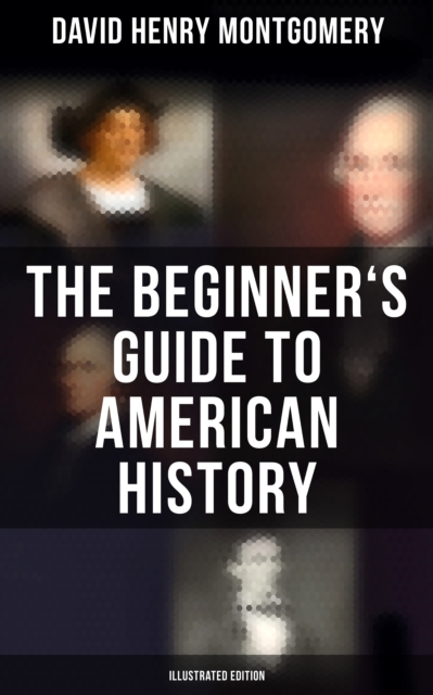 Beginner's Guide to American History (Illustrated Edition)