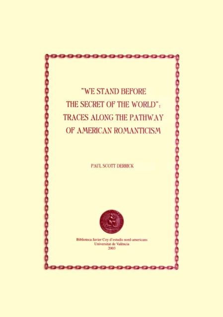 We Stand before the Secret of the World: Traces along the Pathway of American Romanticism