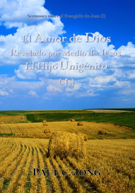 Sermones sobre el Evangelio de Juan (I) - El Amor de Dios Revelado por Medio de Jesus, El Hijo Unigenito ( I )