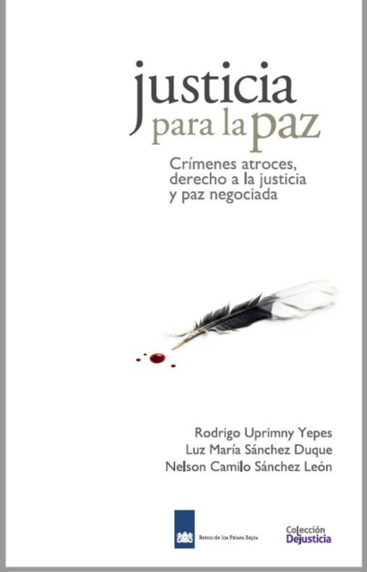 Justicia para la Paz: Crímenes atroces, derecho a la justicia y paz negociada