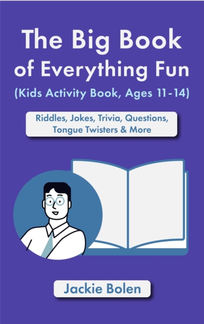 Big Book of Everything Fun (Kids Activity Book, Ages 11-14): Riddles & Jokes, Trivia, Questions, Tongue Twisters & More