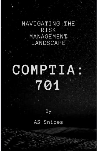 CompTia 701: Navigating the Risk Management Landscape