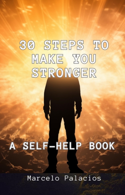 30 steps to Make You Stronger A Self-help book