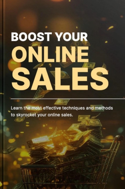 Boost Your Online Sales: Learn the Most Effective Methods to Skyrocket Your Online Sales