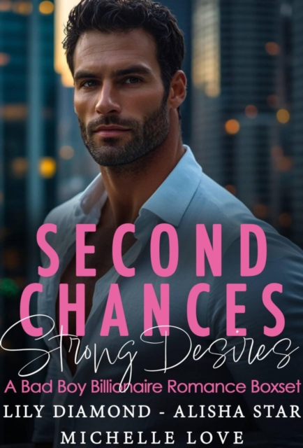 Second Chances, Strong Desires: A Bad Boy Billionaire Romance Boxset
