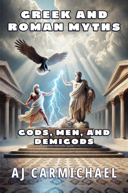Greek and Roman Myths: Gods, Men, and Demigods