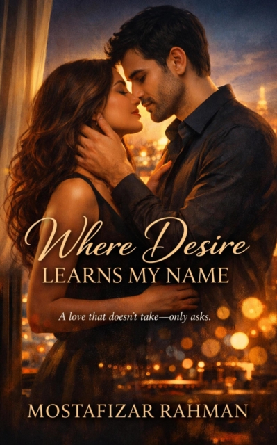 Where Desire Learns My Name