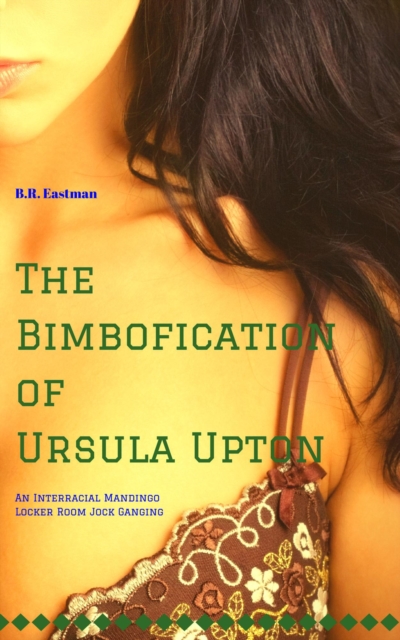 Bimbofication of Ursula Upton: An Interracial Mandingo Locker Room Jock Ganging
