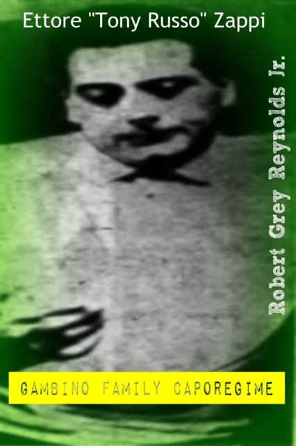 Ettore &quote;Tony Russo&quote; Zappi Gambino Family Caporegime