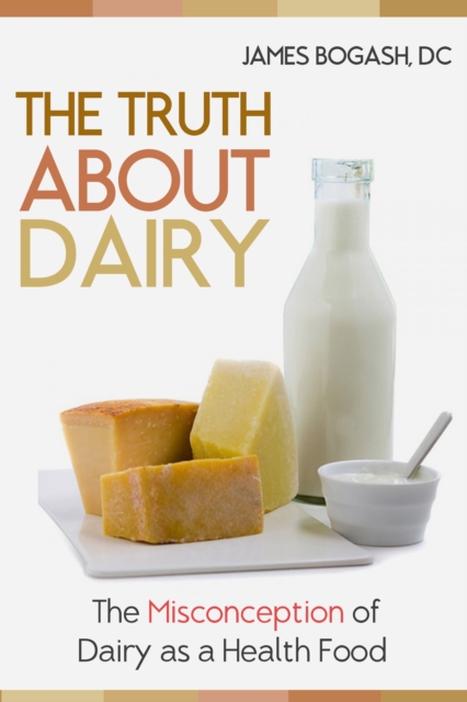 Truth About Dairy: the Misconception of Dairy as a Health Food