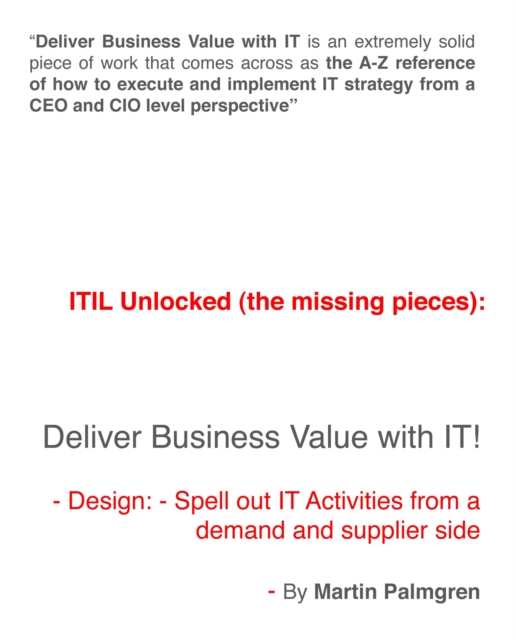 ITIL Unlocked (The Missing Pieces): Deliver Business Value With IT! - Design: Spell Out IT activities From a Demand and Supplier Side