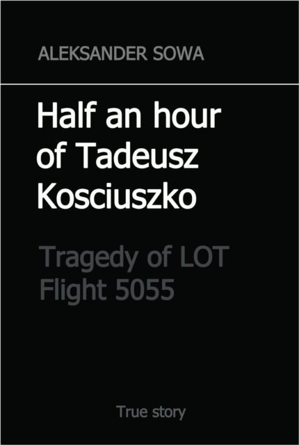 Half an Hour of Tadeusz Kosciuszko. Tragedy of LOT Flight 5055