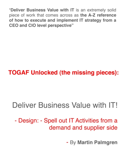 TOGAF Unlocked (The Missing Pieces): Deliver Business Value with IT! - Design: Spell Out IT Activities From a Demand and Supplier Side