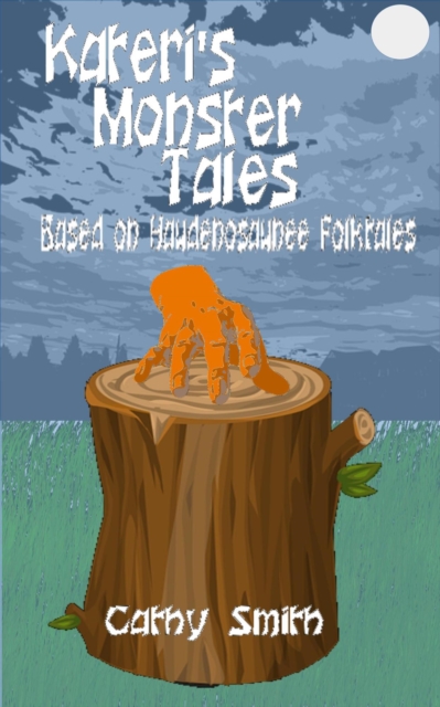 Kateri's Monster Tales: Based on Haudenosaunee Folktales