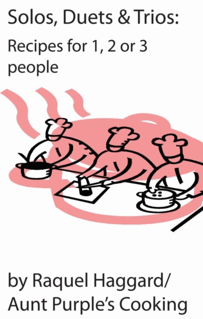 Solos, Duets, & Trios: Recipes for 1, 2 or 3 people