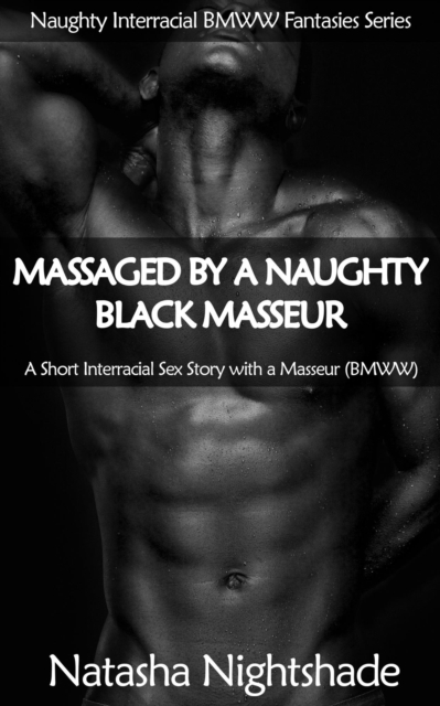 Massaged by a Naughty Black Masseur: A Short Interracial Sex Story with a Masseur