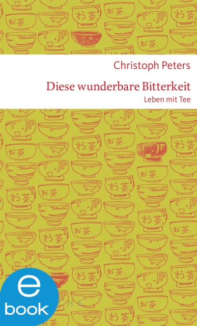 Diese wunderbare Bitterkeit. Leben mit Tee