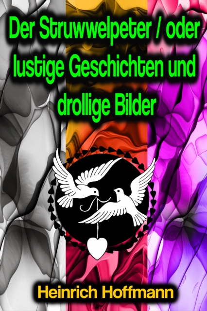 Der Struwwelpeter / oder lustige Geschichten und drollige Bilder