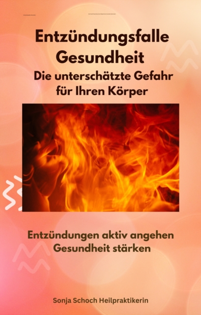 Entzündungsfalle Gesundheit -   Die unterschätzte Gefahr für Ihren Körper