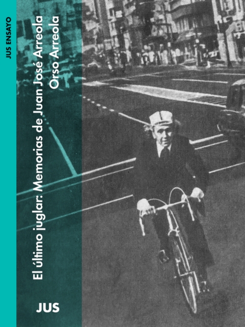 El último juglar: Memorias de Juan José Arreola