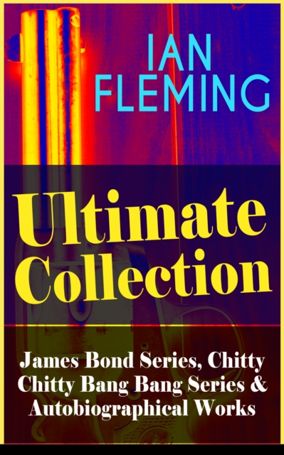 IAN FLEMING Ultimate Collection: Complete James Bond Series, Chitty Chitty Bang Bang Series & Autobiographical Works
