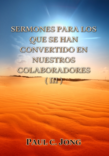 Sermones Para Los Que Se Han Convertido En Nuestros Colaboradores (III)