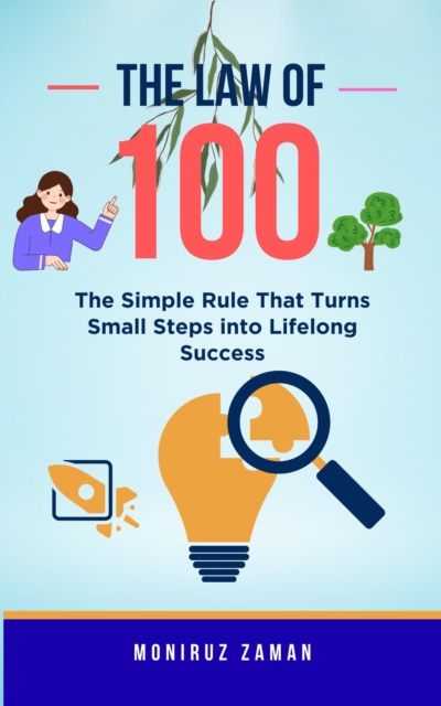 Law of 100: The Simple Rule That Turns Small Steps into Lifelong Success