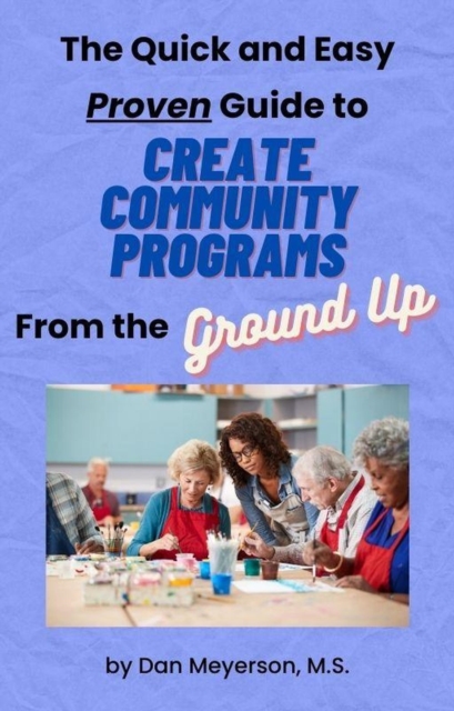 Quick and Easy Guide to Create Popular & Successful Community Programs from the Ground Up