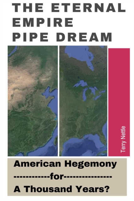 Eternal Empire Pipe Dream: American Hegemony For A Thousand Years?